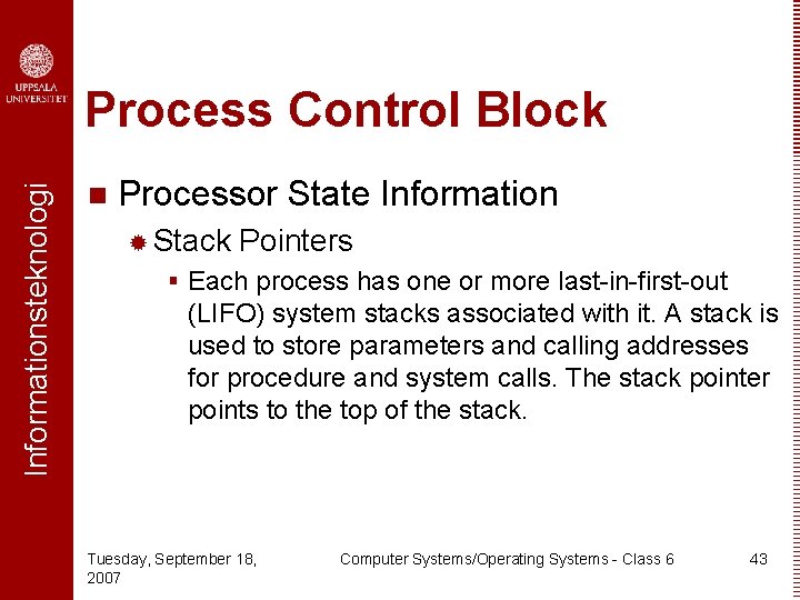 Informationsteknologi Process Control Block n Processor State Information ® Stack Pointers § Each process