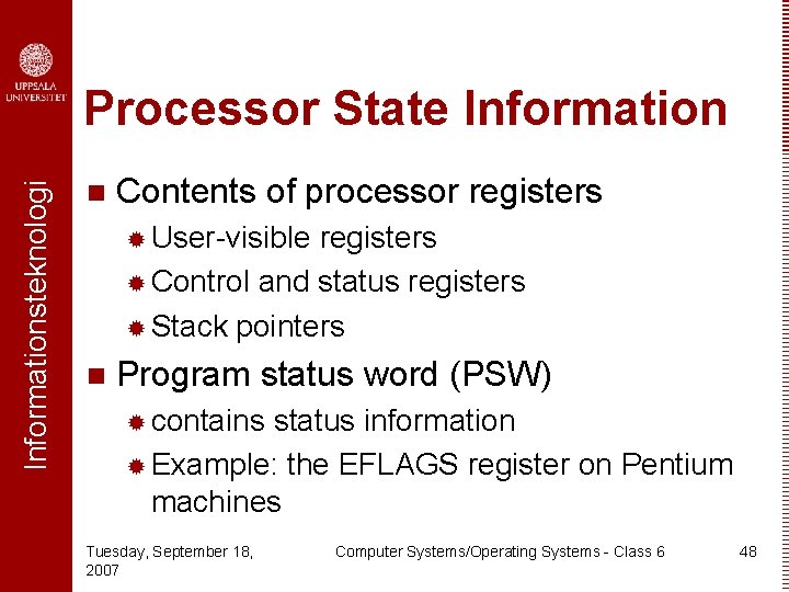 Informationsteknologi Processor State Information n Contents of processor registers ® User-visible registers ® Control