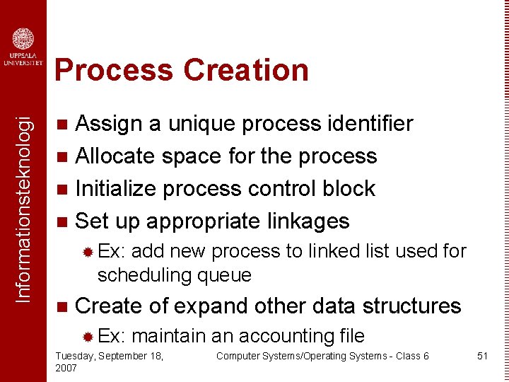 Informationsteknologi Process Creation Assign a unique process identifier n Allocate space for the process