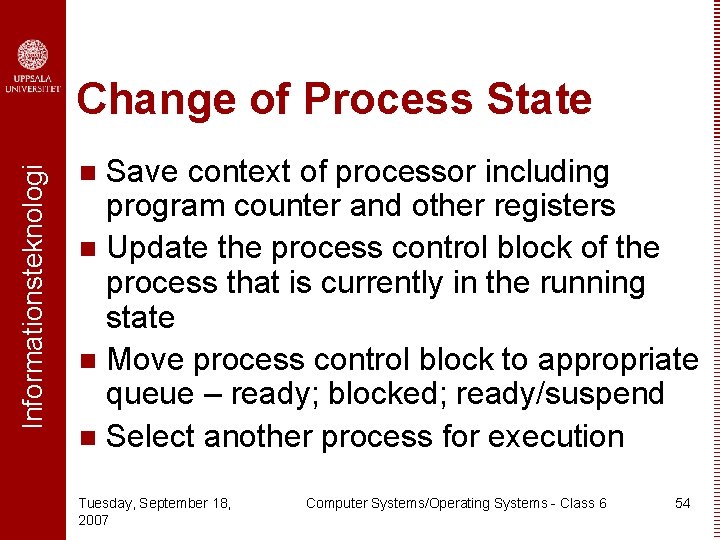 Informationsteknologi Change of Process State Save context of processor including program counter and other