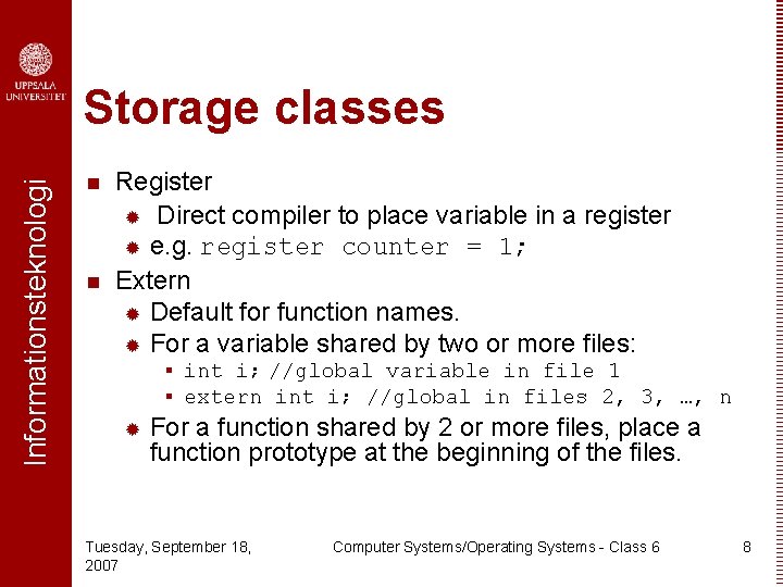 Informationsteknologi Storage classes n n Register ® Direct compiler to place variable in a