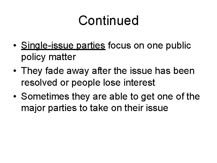Continued • Single-issue parties focus on one public policy matter • They fade away