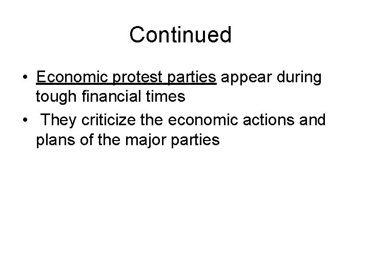 Continued • Economic protest parties appear during tough financial times • They criticize the