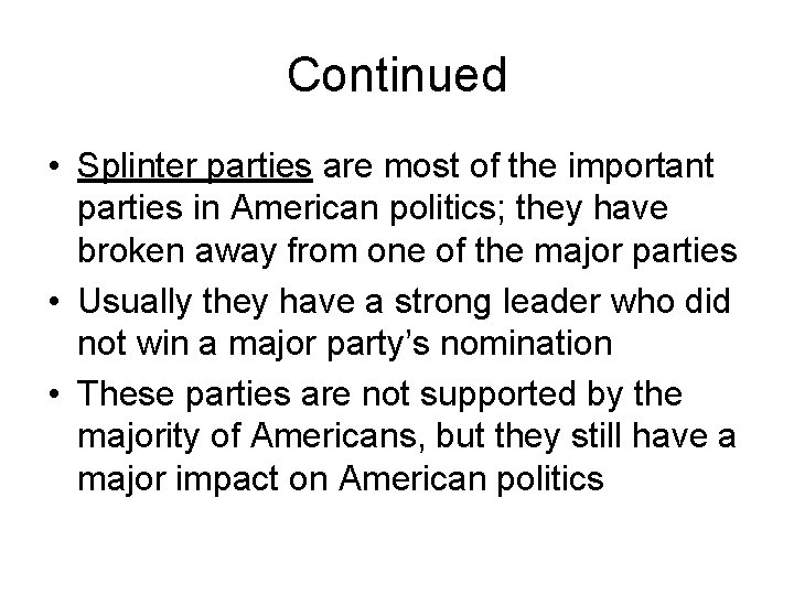 Continued • Splinter parties are most of the important parties in American politics; they
