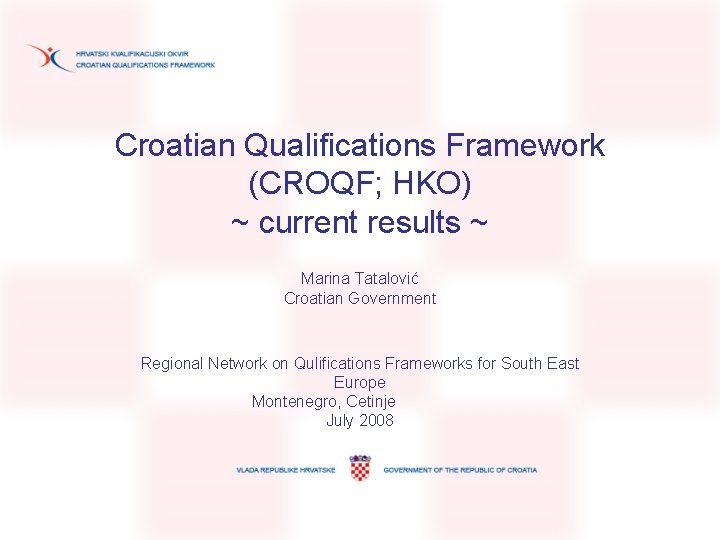Croatian Qualifications Framework (CROQF; HKO) ~ current results ~ Marina Tatalović Croatian Government Regional