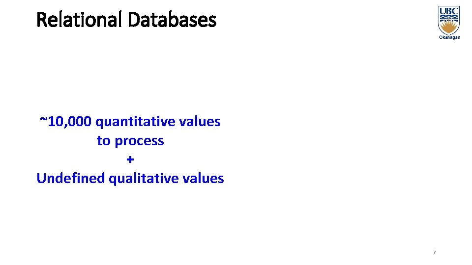 Relational Databases ~10, 000 quantitative values to process + Undefined qualitative values 7 