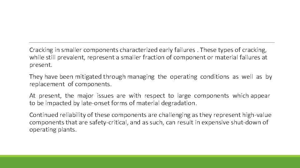 Cracking in smaller components characterized early failures. These types of cracking, while still prevalent,