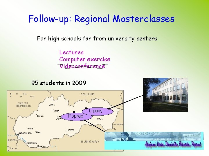 Follow-up: Regional Masterclasses For high schools far from university centers Lectures Computer exercise Videoconference