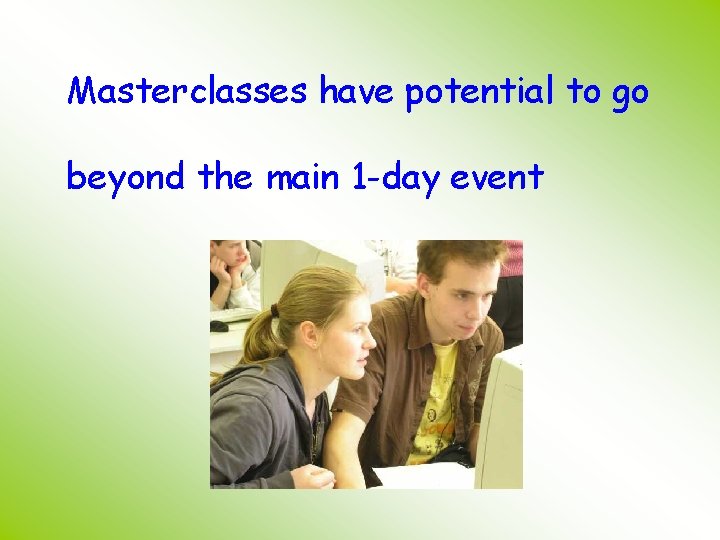  Masterclasses have potential to go beyond the main 1 -day event 