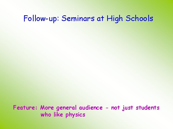 Follow-up: Seminars at High Schools Feature: More general audience - not just students who