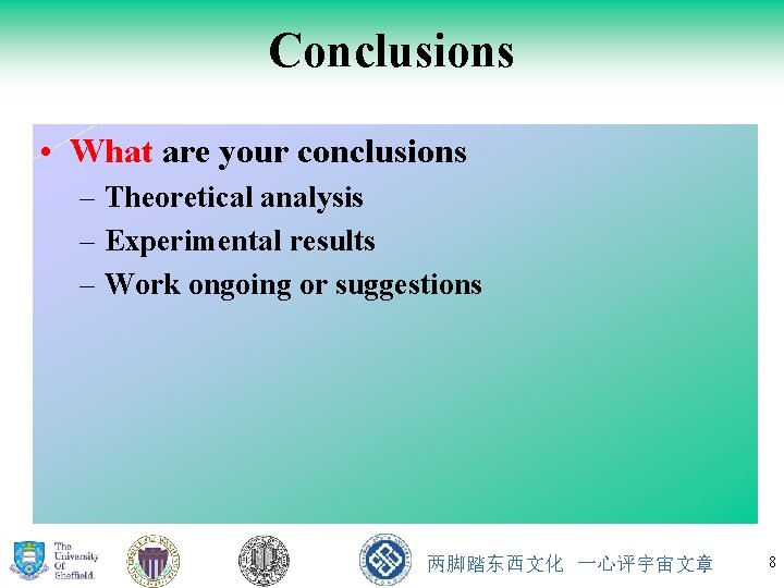 Conclusions • What are your conclusions – Theoretical analysis – Experimental results – Work