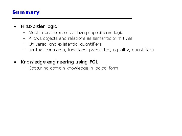 Summary • First-order logic: – – Much more expressive than propositional logic Allows objects