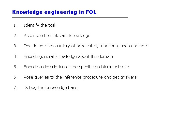 Knowledge engineering in FOL 1. Identify the task 2. Assemble the relevant knowledge 3.