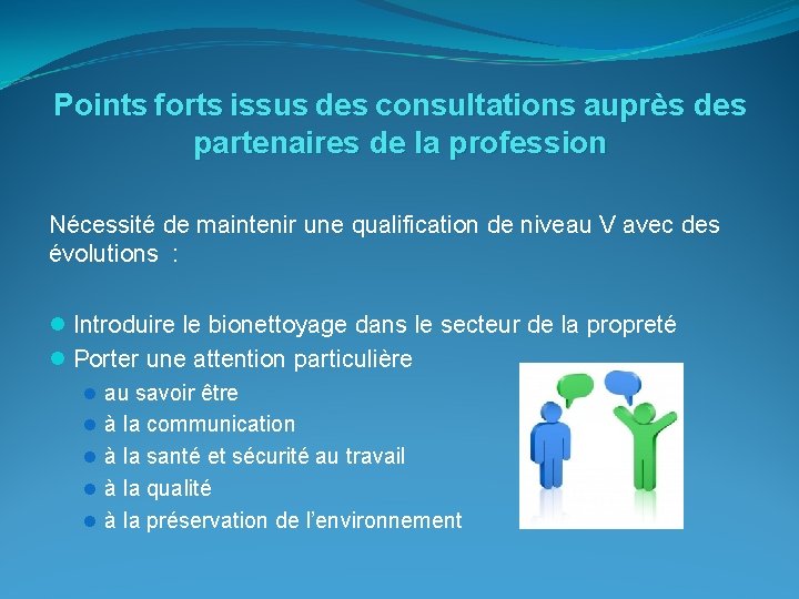 Points forts issus des consultations auprès des partenaires de la profession Nécessité de maintenir