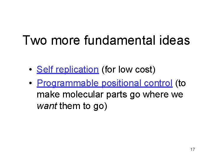 Two more fundamental ideas • Self replication (for low cost) • Programmable positional control