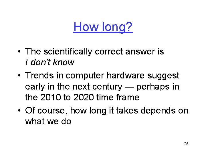 How long? • The scientifically correct answer is I don’t know • Trends in How long? • The scientifically correct answer is I don’t know • Trends in