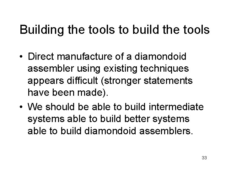 Building the tools to build the tools • Direct manufacture of a diamondoid assembler