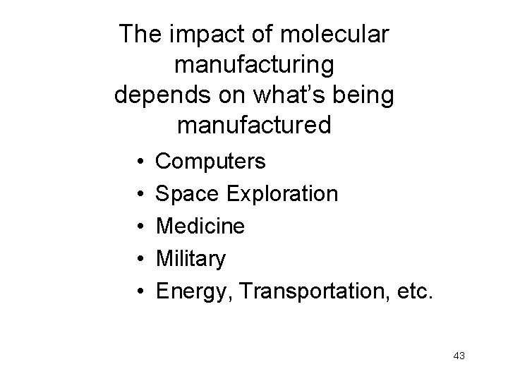The impact of molecular manufacturing depends on what’s being manufactured • • • Computers