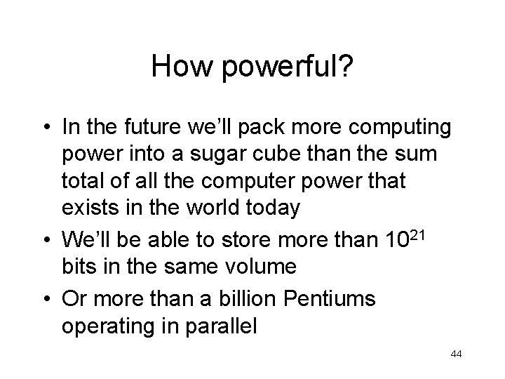 How powerful? • In the future we’ll pack more computing power into a sugar