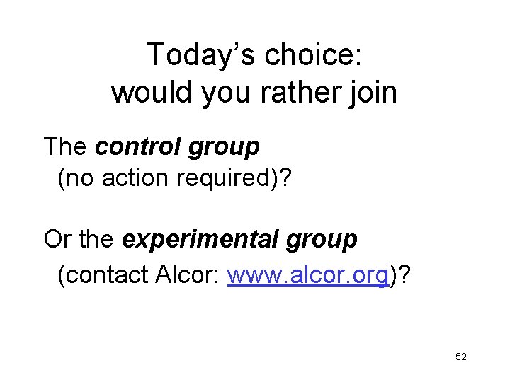 Today’s choice: would you rather join The control group (no action required)? Or the