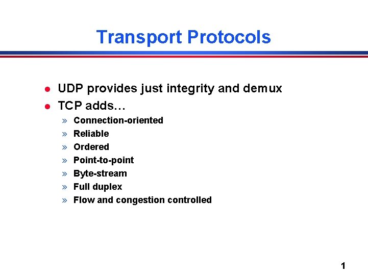 Transport Protocols l l UDP provides just integrity and demux TCP adds… » »