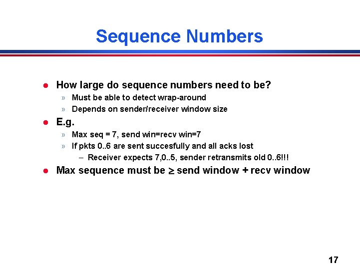 Sequence Numbers l How large do sequence numbers need to be? » Must be
