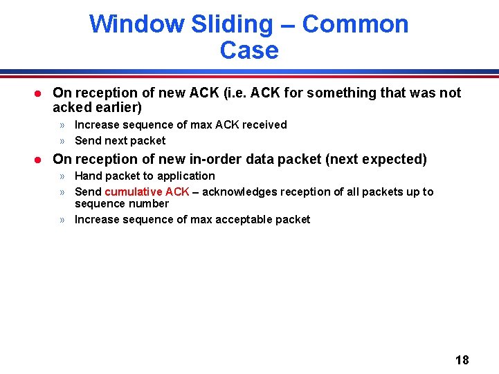 Window Sliding – Common Case l On reception of new ACK (i. e. ACK