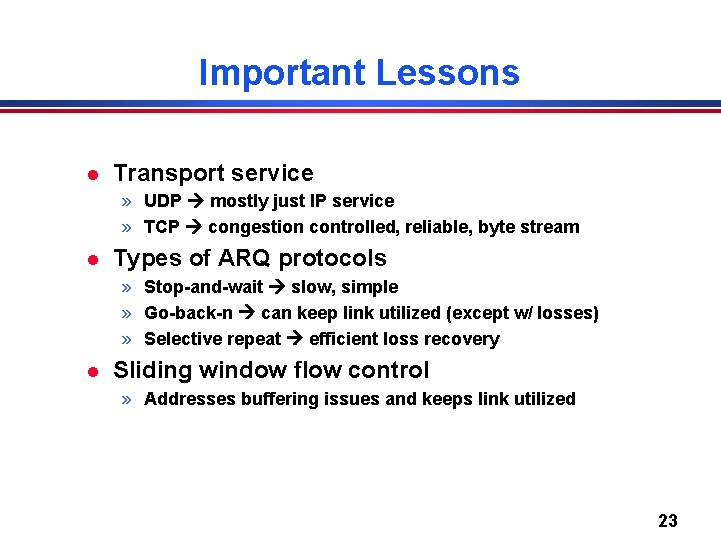 Important Lessons l Transport service » UDP mostly just IP service » TCP congestion