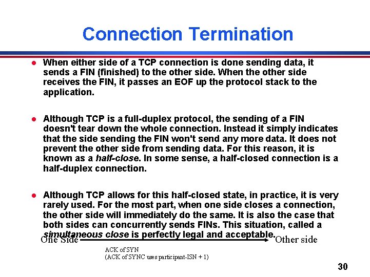 Connection Termination l When either side of a TCP connection is done sending data,