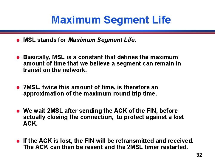 Maximum Segment Life l MSL stands for Maximum Segment Life. l Basically, MSL is