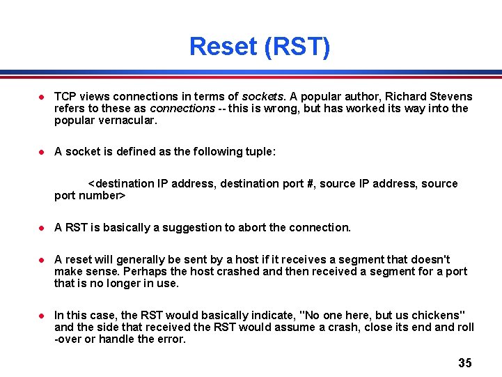 Reset (RST) l TCP views connections in terms of sockets. A popular author, Richard