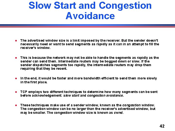 Slow Start and Congestion Avoidance l The advertised window size is a limit imposed