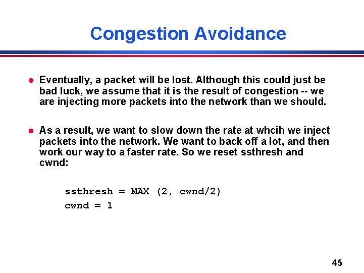 Congestion Avoidance l Eventually, a packet will be lost. Although this could just be