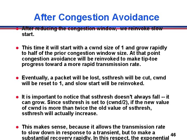 After Congestion Avoidance l After reducing the congestion window, we reinvoke slow start. l