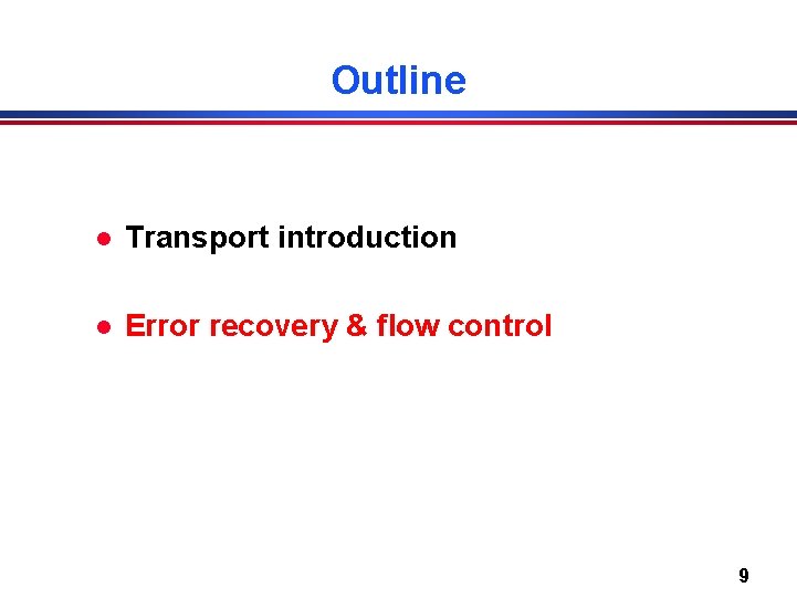 Outline l Transport introduction l Error recovery & flow control 9 