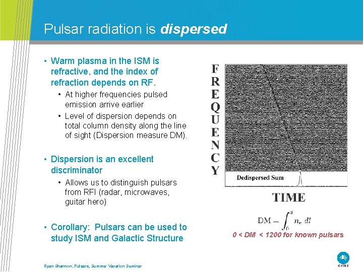 Pulsar radiation is dispersed • Warm plasma in the ISM is refractive, and the