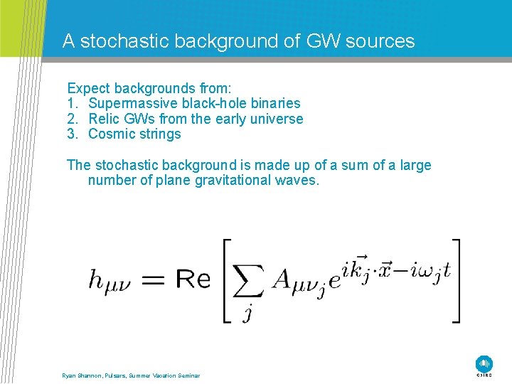 A stochastic background of GW sources Expect backgrounds from: 1. Supermassive black-hole binaries 2.