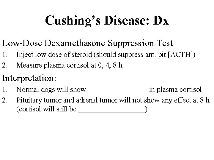 Cushing’s Disease: Dx Low-Dose Dexamethasone Suppression Test 1. 2. Inject low dose of steroid