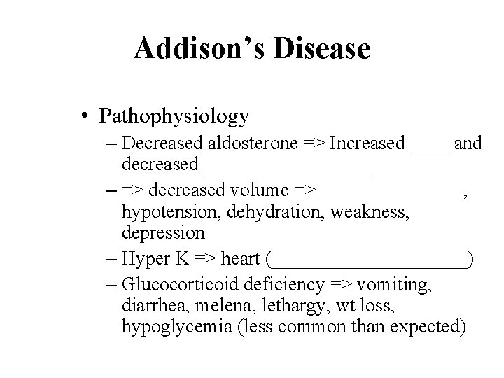Addison’s Disease • Pathophysiology – Decreased aldosterone => Increased ____ and decreased _________ –