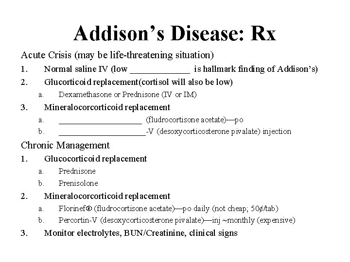 Addison’s Disease: Rx Acute Crisis (may be life-threatening situation) 1. 2. Normal saline IV