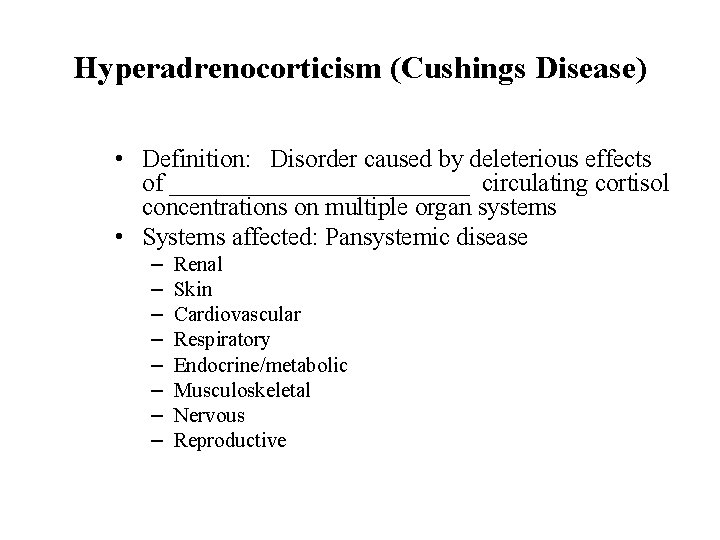 Hyperadrenocorticism (Cushings Disease) • Definition: Disorder caused by deleterious effects of ____________ circulating cortisol