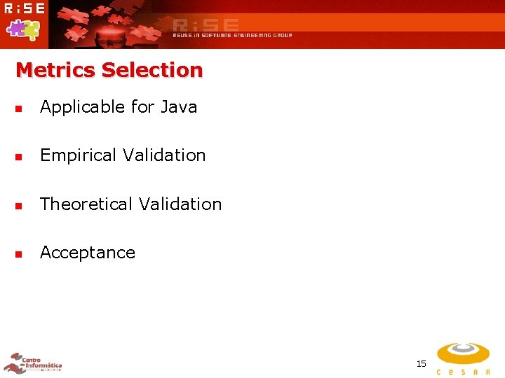 Metrics Selection n Applicable for Java n Empirical Validation n Theoretical Validation n Acceptance