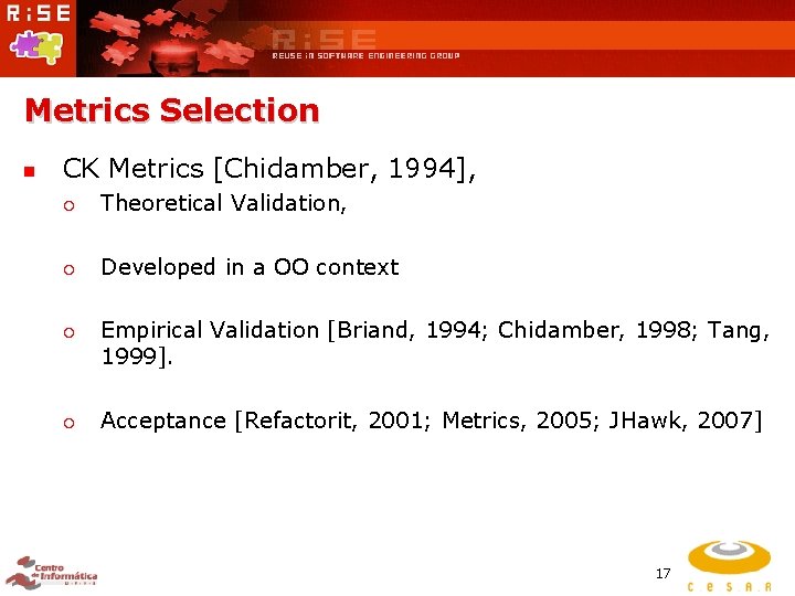 Metrics Selection n CK Metrics [Chidamber, 1994], ¡ Theoretical Validation, ¡ Developed in a