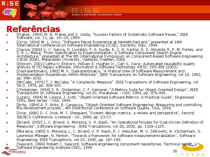 Referências [Frakes, 1994] W. B. Frakes and S. Isoda, "Success Factors of Systematic Software