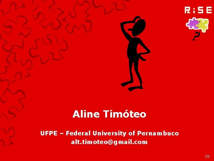 Aline Timóteo UFPE – Federal University of Pernambuco alt. timoteo@gmail. com 28 