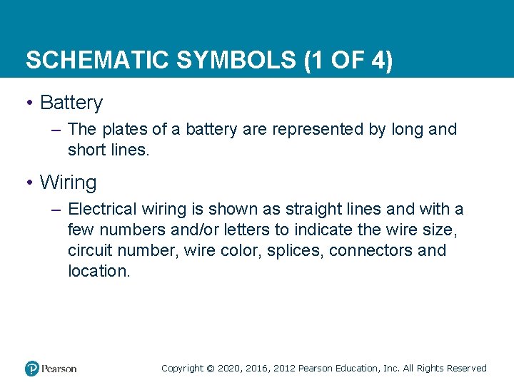 SCHEMATIC SYMBOLS (1 OF 4) • Battery – The plates of a battery are