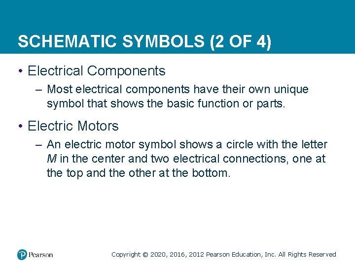SCHEMATIC SYMBOLS (2 OF 4) • Electrical Components – Most electrical components have their