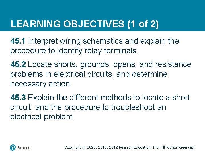 LEARNING OBJECTIVES (1 of 2) 45. 1 Interpret wiring schematics and explain the procedure