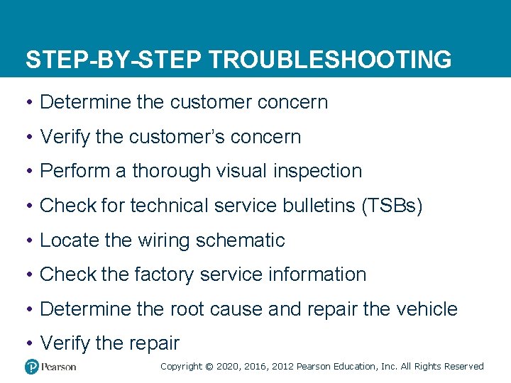 STEP-BY-STEP TROUBLESHOOTING • Determine the customer concern • Verify the customer’s concern • Perform