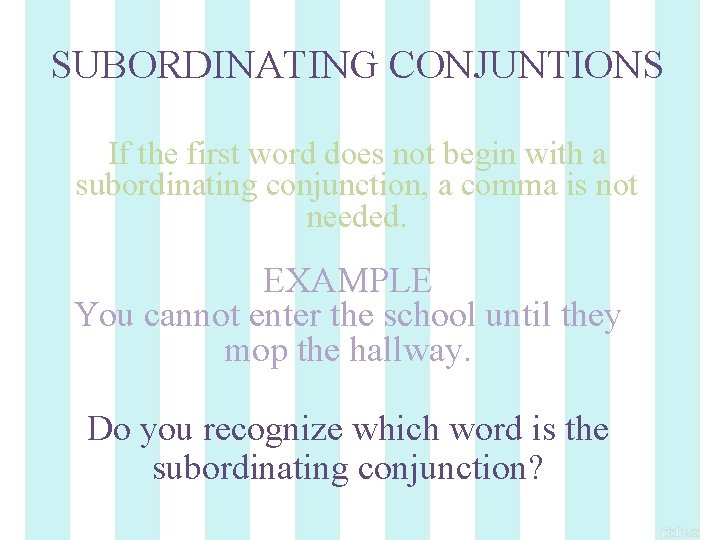 SUBORDINATING CONJUNTIONS If the first word does not begin with a subordinating conjunction, a